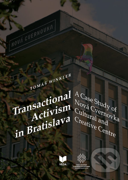Transactional Activism in Bratislava (A Case Study of Nová Cvernovka Cultural and Creative Centre) - kniha z kategorie Kulturní a sociální…