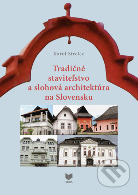 Tradičné staviteľstvo a slohová architektúra na Slovensku - kniha z kategorie Historie