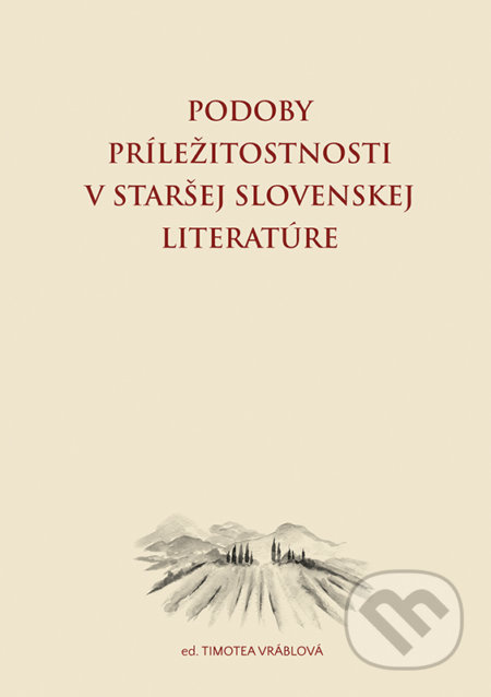 Podoby príležitostnosti v staršej slovenskej literatúre - kniha z kategorie Literární věda