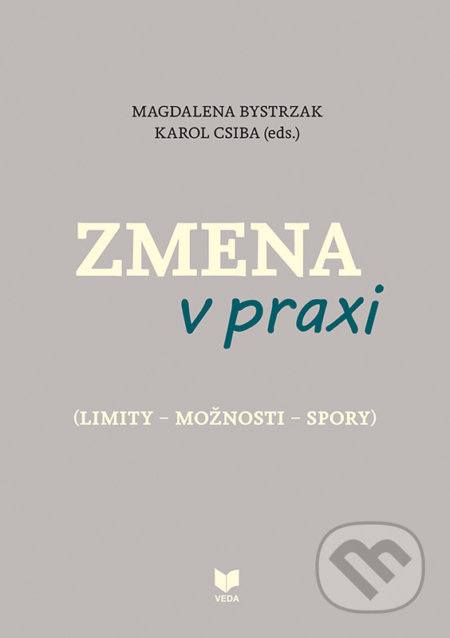 Zmena v praxi ((limity – možnosti – spory) Slovenská kultúra prvej polovice 20. storočia pod tlakom modernizácie) - kniha z kategorie Dějiny a teorie…