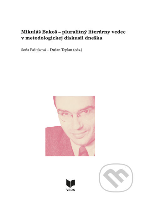 Mikuláš Bakoš (pluralitný literárny vedec v metodologickej diskusii dneška) - kniha z kategorie Literární věda