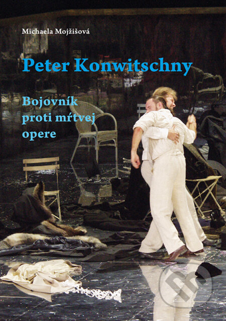 Peter Konwitschny (Bojovník proti mŕtvej opere) - Michaela Mojžišová - kniha z kategorie Umění, design a architektura