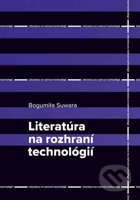 Literatúra na rozhraní technológií - Bogumila Suwara - kniha z kategorie Literární věda