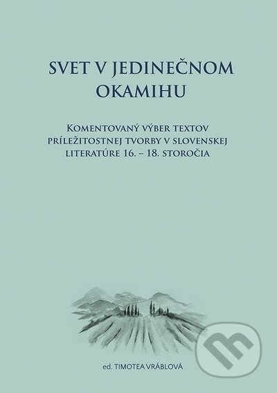 Svet v jedinečnom okamihu Komentovaný výber textov príležitostnej tvorby v slovenskej literatúre 16.