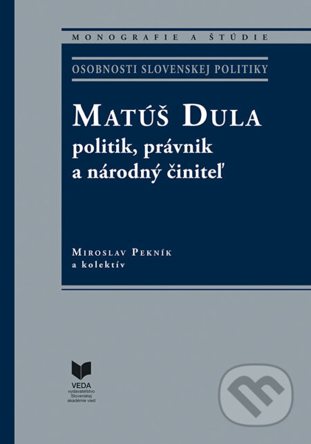 Matúš Dula (politik, právnik a národný činiteľ) - Miroslav Pekník a kolektív - kniha z kategorie Historie