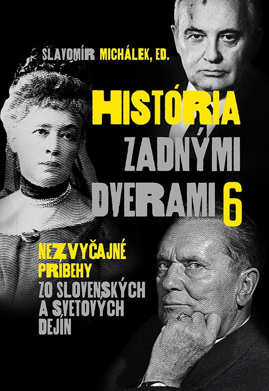 História zadnými dverami 6 - Slavomír Michálek (editor) - kniha z kategorie Historie