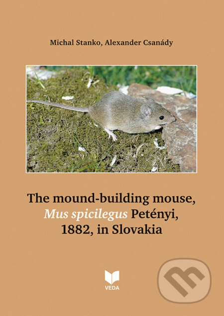 The mound-building mouse,Mus spicilegus Petényi (1882, in Slovakia) - kniha z kategorie Biologie