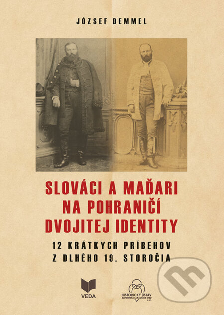 Slováci a Maďari na pohraničí dvojitej identity (12 krátkych príbehov z dlhého 19. storočia) - kniha z kategorie Novověk