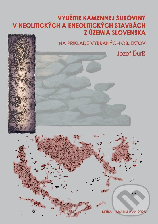 Využitie kamennej suroviny v neolitických a eneolitických stavbách z územia Slovenska - kniha z kategorie História