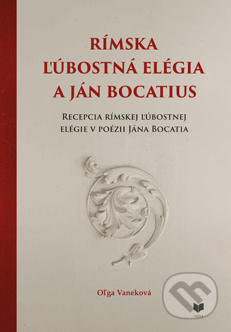 Rímska ľúbostná elégia a Ján Bocatius (Recepcia rímskej ľúbostnej v poézii Jána Bocatia) - kniha z kategorie Literární věda