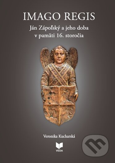 Imago regis (Ján Zápoľský a jeho doba v pamäti 16. storočia) - kniha z kategorie História