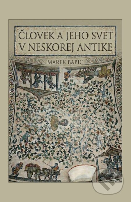 Človek a jeho svet v neskorej antike - Marek Babic - kniha z kategorie Historie