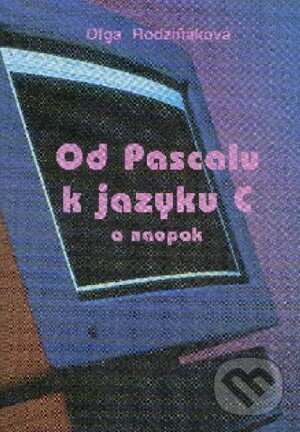 Od Pascalu k jazyku C a naopak - Oľga Rodziňáková - kniha z kategorie Vysoké školy