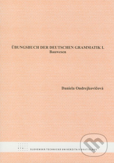 Übungsbuch der deutschen Grammatik I. (Bauwesen) - Daniela Ondrejkovičová - kniha z kategorie Jazykové učebnice a slovníky