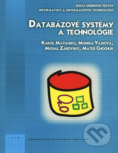 Databázové systémy a technológie - Karol Matiaško, Monika Vajsová, Michal Zábovský, Matúš Chochlík - kniha z kategorie Vysoké školy