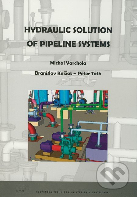 Hydraulic Solution of Pipeline Systems - Michal Varchola, Branislav Knížat, Peter Tóth - kniha z kategorie Odborné a naučné