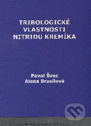 Tribologické vlastnosti nitridu kremíka - Pavol Švec, Alena Brusilová - kniha z kategorie Vysoké školy