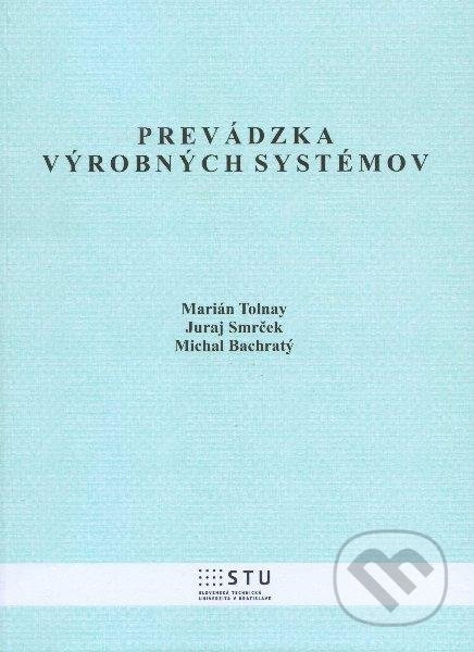 Prevádzka výrobných systémov - Marián Tolnay, Juraj Smrček, Michal Bachratý - kniha z kategorie Management