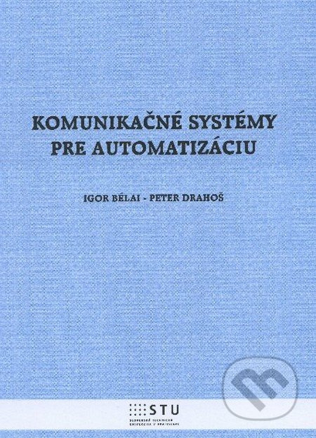 Komunikačné systémy pre automatizáciu - Igor Bélai, Peter Drahoš - kniha z kategorie Vysoké školy