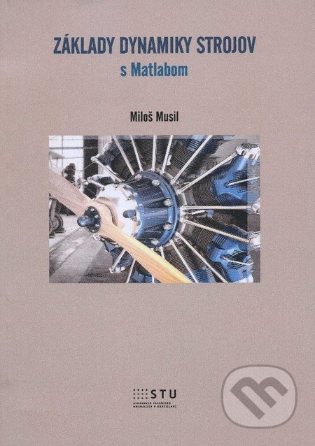 Základy dynamiky strojov s Matlabom - Miloš Musil - kniha z kategorie Vysoké školy