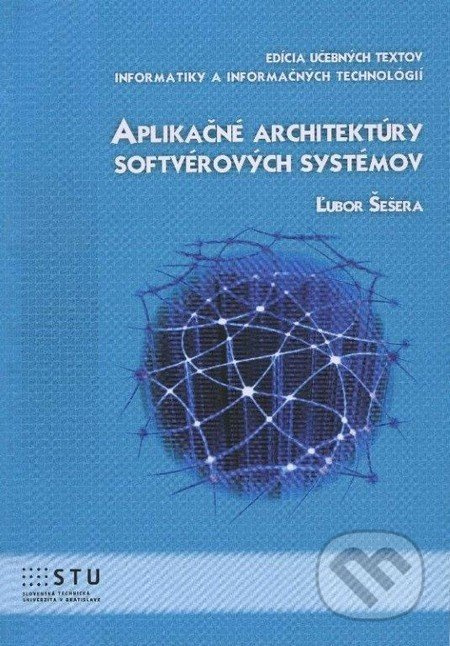 Aplikačné architektúry softvérových systémov - Ľubor Šešera - kniha z kategorie Informatika