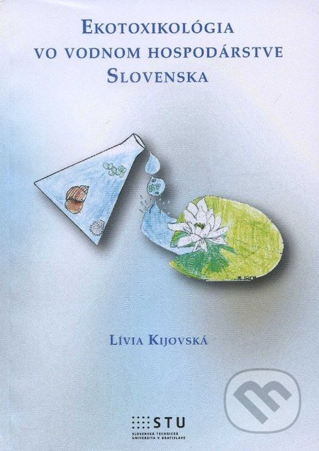 Ekotoxikológia vo vodnom hospodárstve Slovenska - Lívia Kijovksá - kniha z kategorie Přírodní vědy a technika