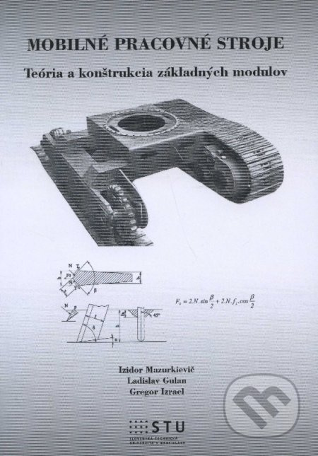 Mobilné pracovné stroje (Teória a konštrukcia základných modulov) - kniha z kategorie Přírodní vědy a technika