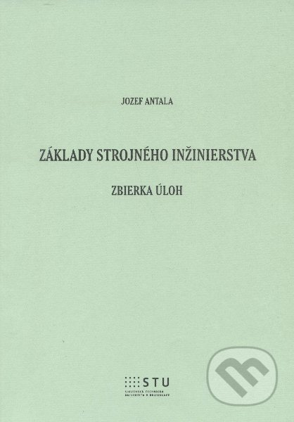 Základy strojného inžinierstva (zbierka úloh) - Jozef Antala - kniha z kategorie Stavebnictví