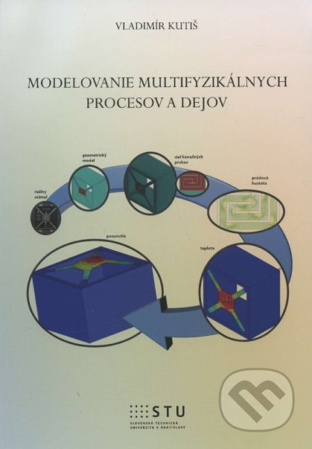 Modelovanie multifyzikálnych procesov a dejov - Vladimír Kutiš - kniha z kategorie Vysoké školy