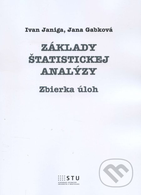 Základy štatistickej analýzy (zbierka úloh) - Ivan Janiga - kniha z kategorie Vysoké školy
