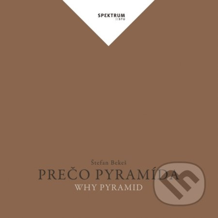 Prečo pyramída (Why Pyramid) - Štefan Bekeš - kniha z kategorie Historie
