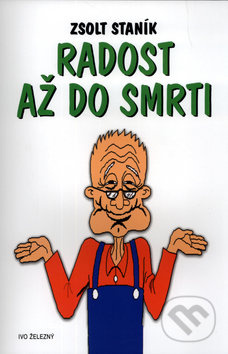 Radost až do smrti - Zsolt Staník - kniha z kategorie Beletrie pro děti