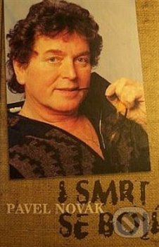 I smrt se bojí - Pavel Novák - kniha z kategorie Životopisy