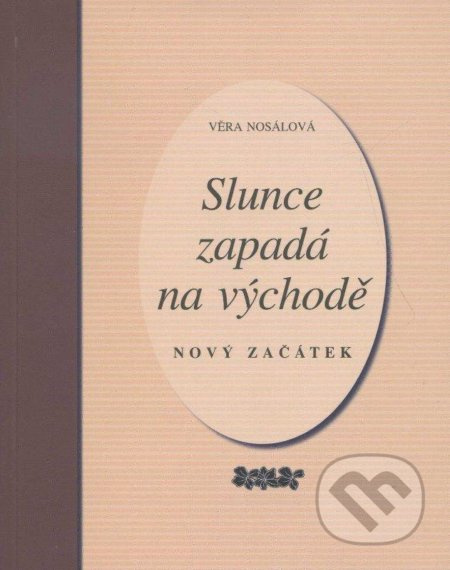 Slunce zapadá na východě (Nový začátek) - Věra Nosálová - kniha z kategorie Společenská beletrie