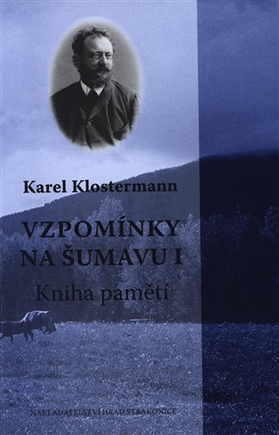 Vzpomínky na Šumavu I. (Kniha pamětí) - Karel Klostermann - kniha z kategorie Beletrie