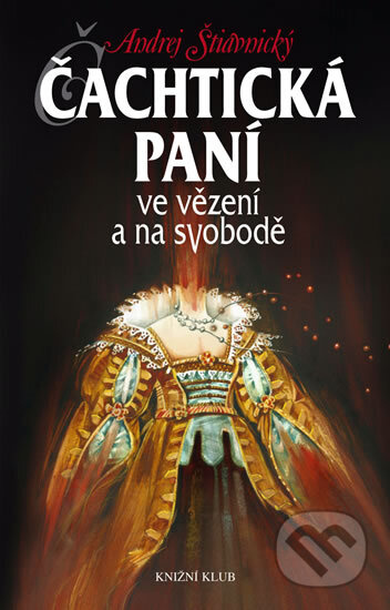 Čachtická paní ve vězení a na svobodě - Andrej Štiavnický - kniha z kategorie Beletrie