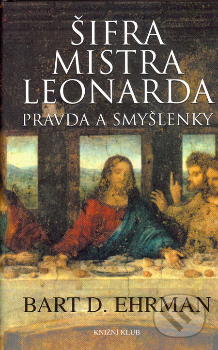 Šifra mistra Leonarda (Pravda a smyšlenky) - Bart D. Ehrman - kniha z kategorie Záhady a paranormální jevy