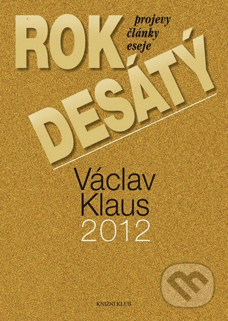 Rok desátý (Projevy, články, eseje 2012) - Václav Klaus - kniha z kategorie Životopisy
