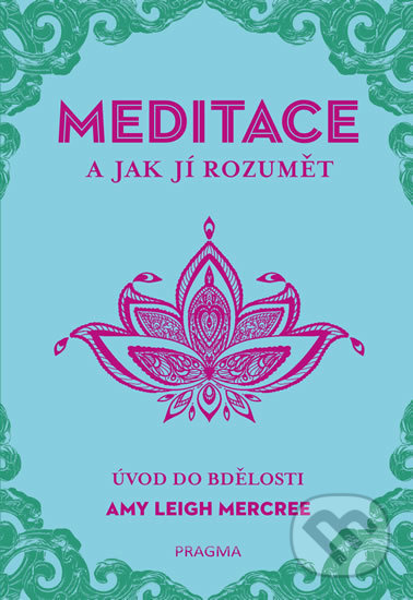 Meditace a jak jí rozumět (Úvod do bdělosti) - Amy Leigh Mercree - kniha z kategorie Spiritualita