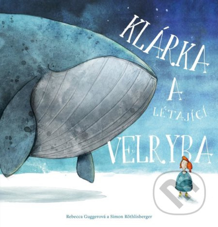 Klárka a létající velryba - Rebecca Gugger - kniha z kategorie Pro děti