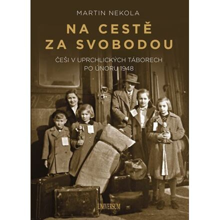 Na cestě za svobodou: Češi v uprchlických táborech po únoru 1948