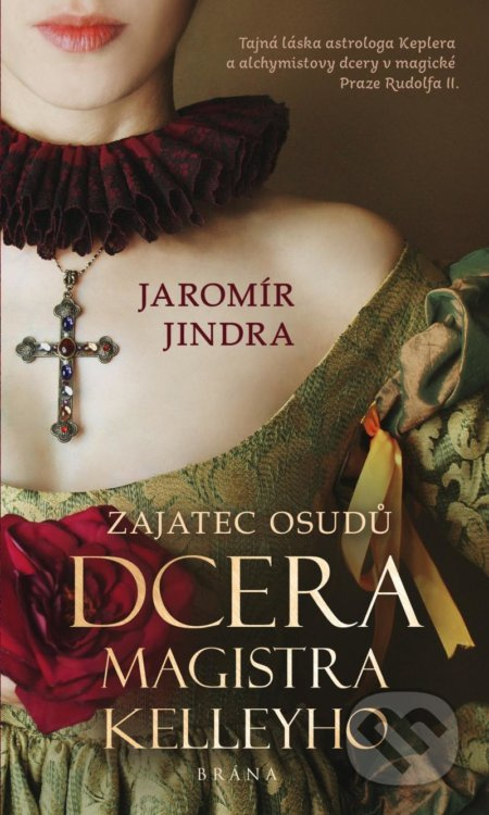 Zajatec osudů - Dcera Edwarda Kellyho - Jaromír Jindra