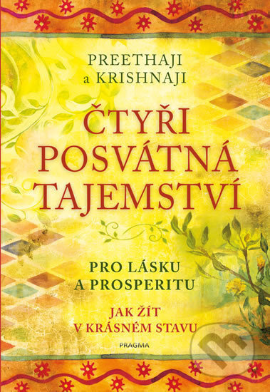 Čtyři posvátná tajemství - Pro lásku a prosperitu. Jak žít v krásném stavu