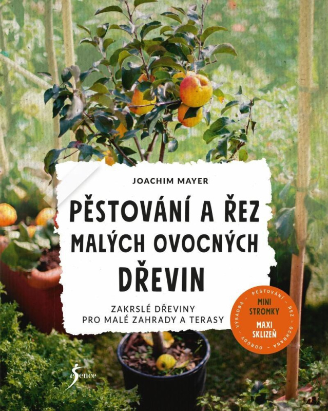 Pěstování a řez malých ovocných dřevin (Zakrslé dřeviny pro malé zahrady a terasy) - kniha z kategorie Dům, byt a zahrada