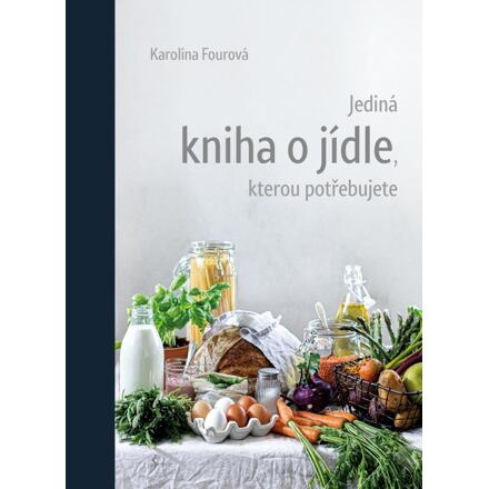 Jediná kniha o jídle, kterou potřebujete Euromedia Group, a.s.