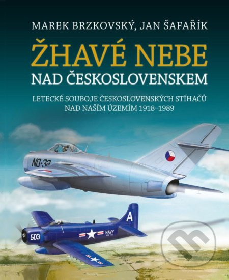 Žhavé nebe nad Československem - Letecké souboje československých stíhačů nad naším územím 1918–1989
