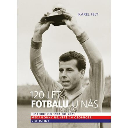 120 let fotbalu u nás - Historie od 1901 do 2021