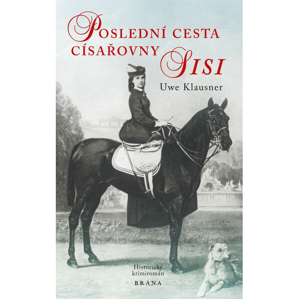 Poslední cesta císařovny Sisi - Uwe Klausner