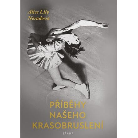Příběhy našeho krasobruslení - Alice Lily Neradová