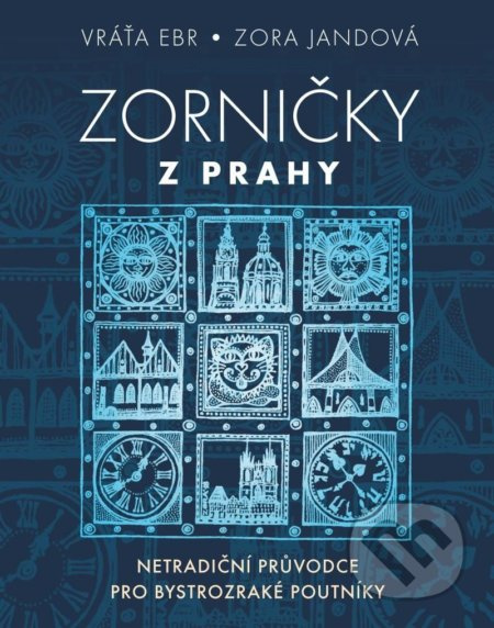 Zorničky z Prahy - Netradiční průvodce pro bystrozraké poutníky